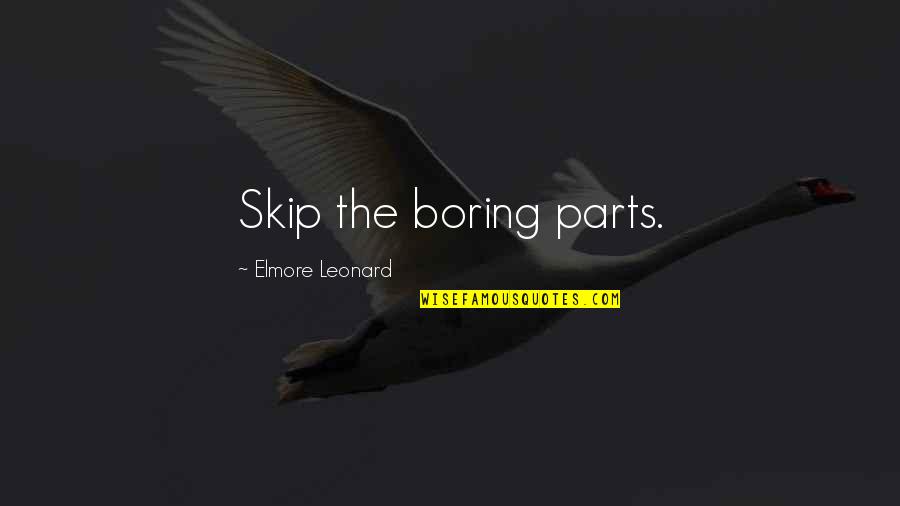 Aphoristic Style Quotes By Elmore Leonard: Skip the boring parts.