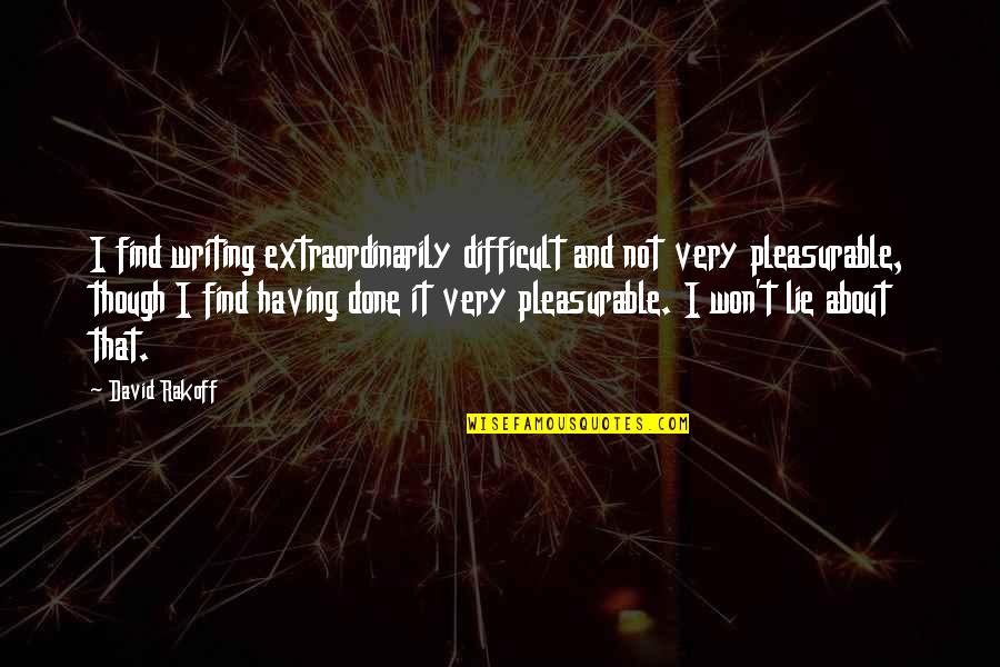 Aphoristically Quotes By David Rakoff: I find writing extraordinarily difficult and not very Aphoristically Quotes By David Rakoff: I find writing extraordinarily difficult and not very
