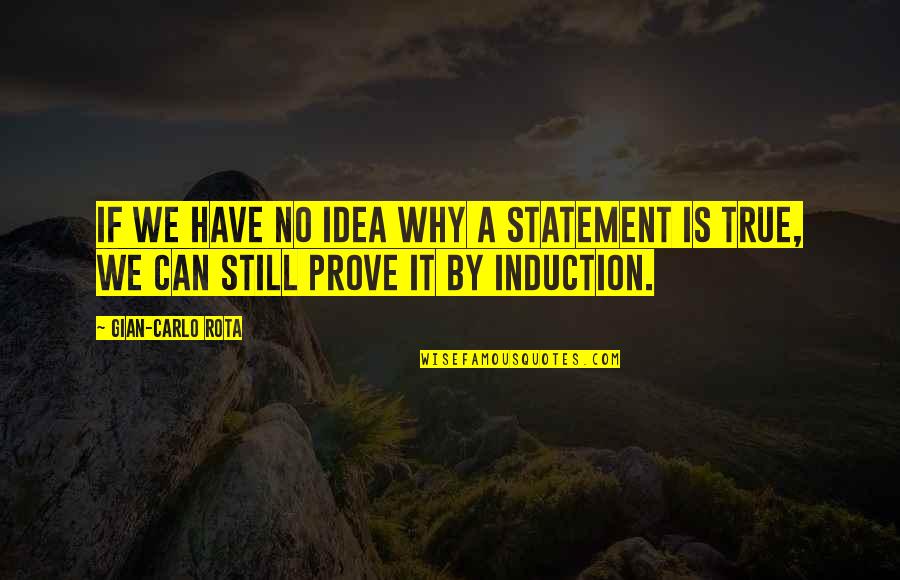 Aphoristically Quotes By Gian-Carlo Rota: If we have no idea why a statement