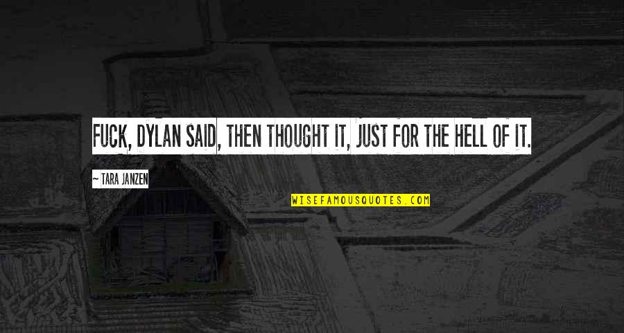 Aphoristically Quotes By Tara Janzen: Fuck, Dylan said, then thought it, just for