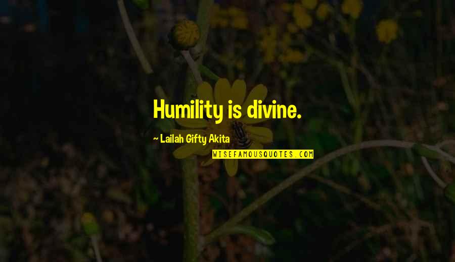 Aphorists Quotes By Lailah Gifty Akita: Humility is divine.