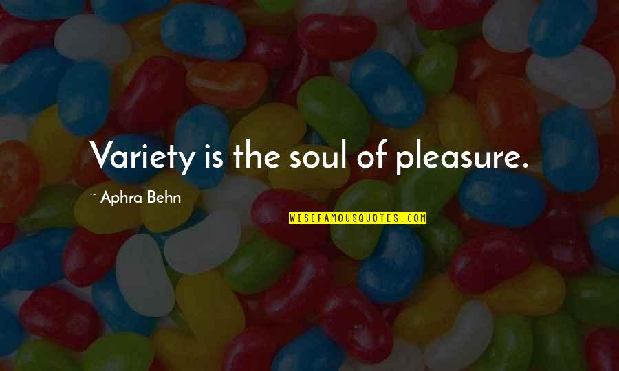 Aphra Quotes By Aphra Behn: Variety is the soul of pleasure.