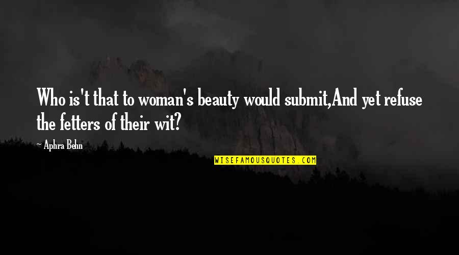 Aphra Quotes By Aphra Behn: Who is't that to woman's beauty would submit,And