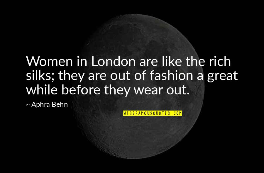 Aphra Quotes By Aphra Behn: Women in London are like the rich silks;