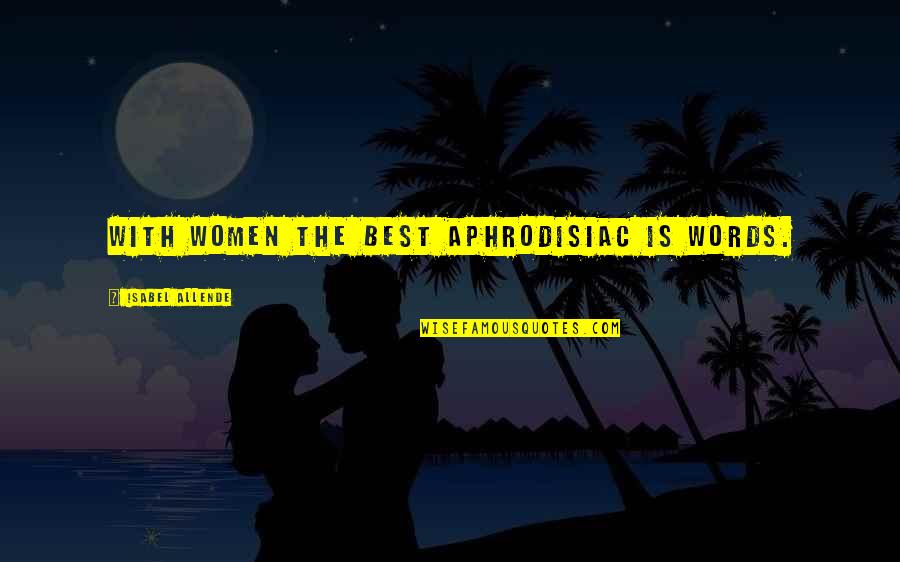 Aphrodisiac Quotes By Isabel Allende: With women the best aphrodisiac is words. Aphrodisiac Quotes By Isabel Allende: With women the best aphrodisiac is words.