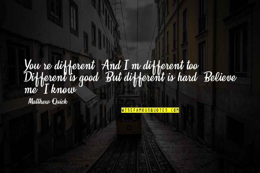 Aphrodisiacal Quotes By Matthew Quick: You're different. And I'm different too. Different is