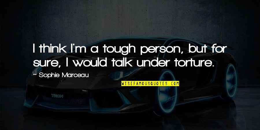 Aphrodite Famous Quotes By Sophie Marceau: I think I'm a tough person, but for