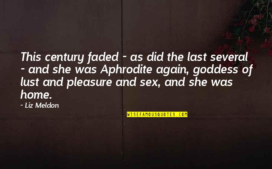 Aphrodite Goddess Quotes By Liz Meldon: This century faded - as did the last