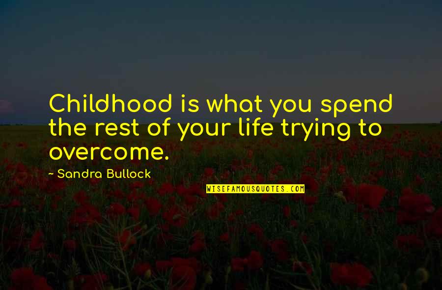 Aphrodite Xena Quotes By Sandra Bullock: Childhood is what you spend the rest of