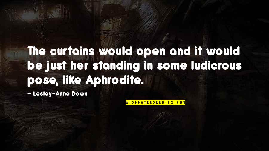 Aphrodite's Quotes By Lesley-Anne Down: The curtains would open and it would be