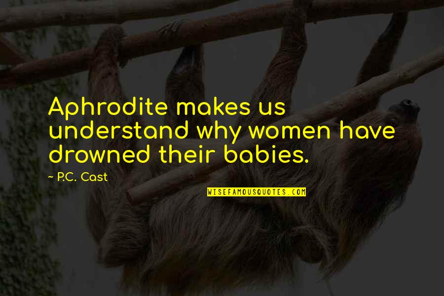 Aphrodite's Quotes By P.C. Cast: Aphrodite makes us understand why women have drowned