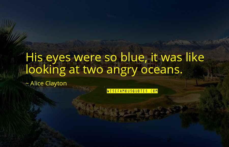 Aphrophaestus Quotes By Alice Clayton: His eyes were so blue, it was like
