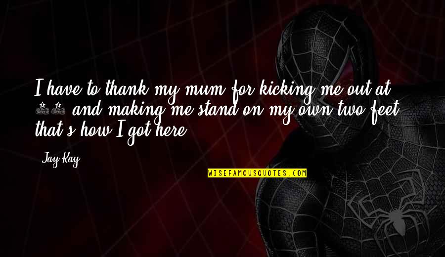 Api To Get Random Quotes By Jay Kay: I have to thank my mum for kicking Api To Get Random Quotes By Jay Kay: I have to thank my mum for kicking