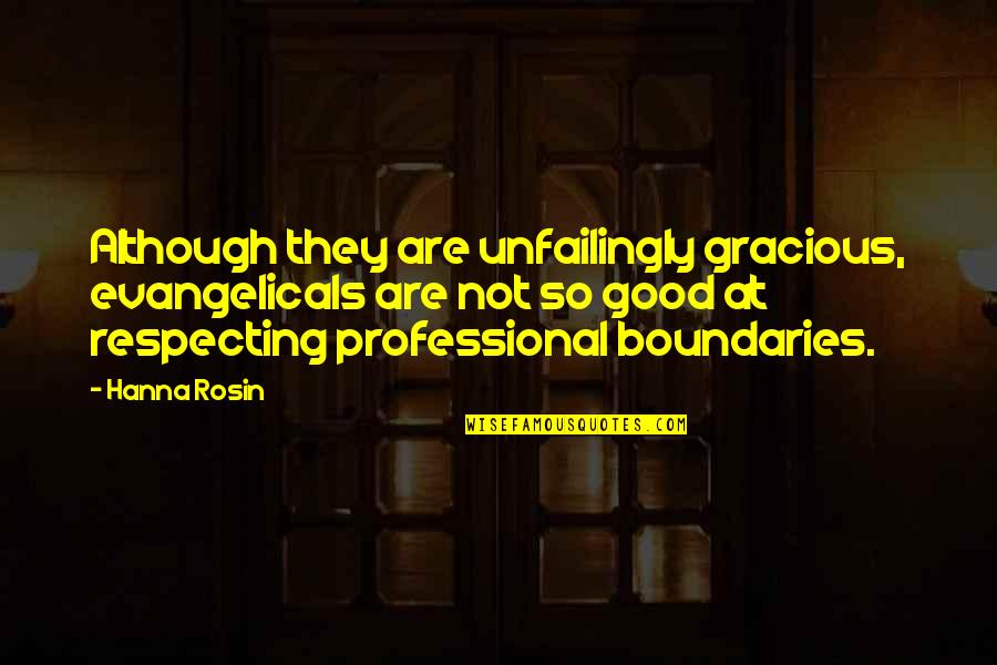 Apia Online Quotes By Hanna Rosin: Although they are unfailingly gracious, evangelicals are not