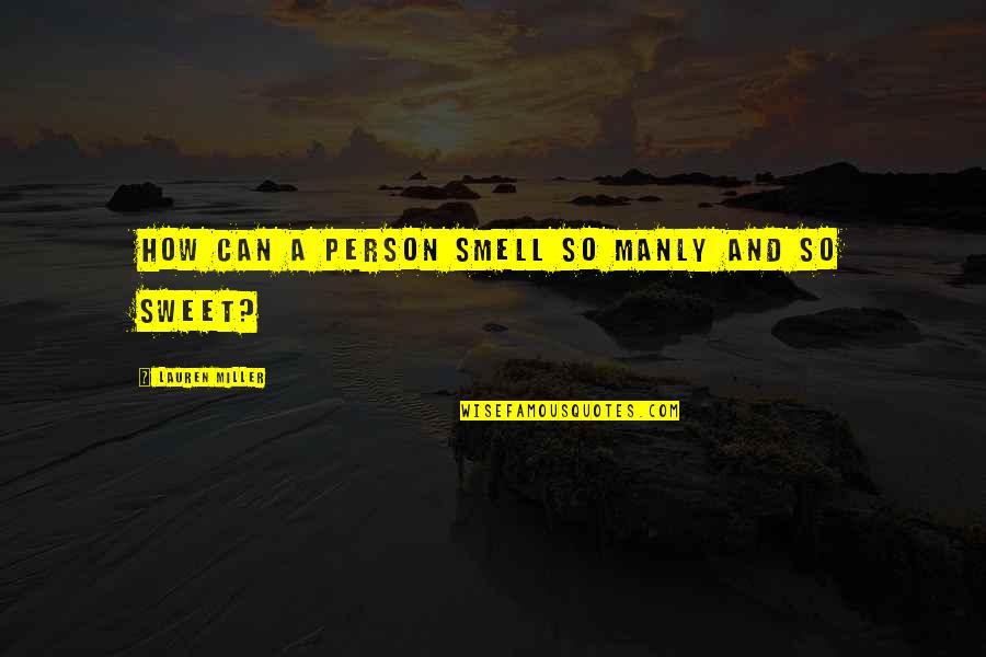 Apia Online Quotes By Lauren Miller: How can a person smell so manly and