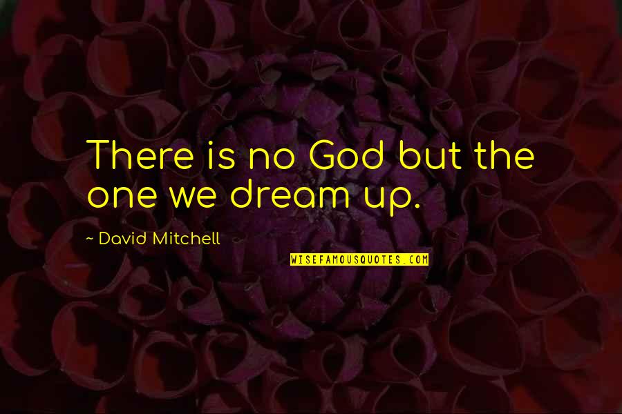 Apiadar Quotes By David Mitchell: There is no God but the one we