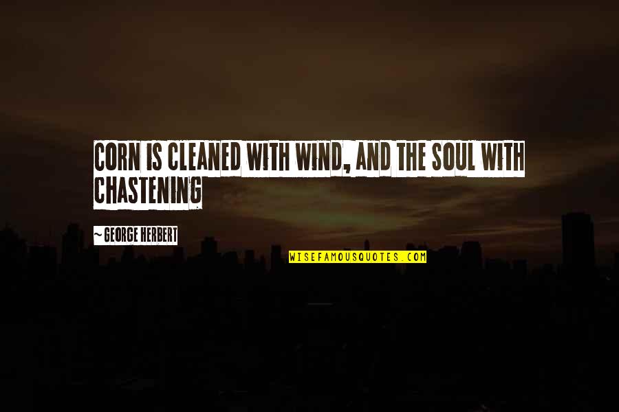 Apiarian Quotes By George Herbert: Corn is cleaned with wind, and the Soul