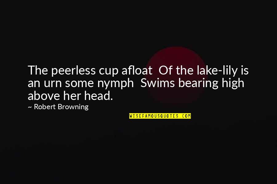 Apiarian Quotes By Robert Browning: The peerless cup afloat Of the lake-lily is