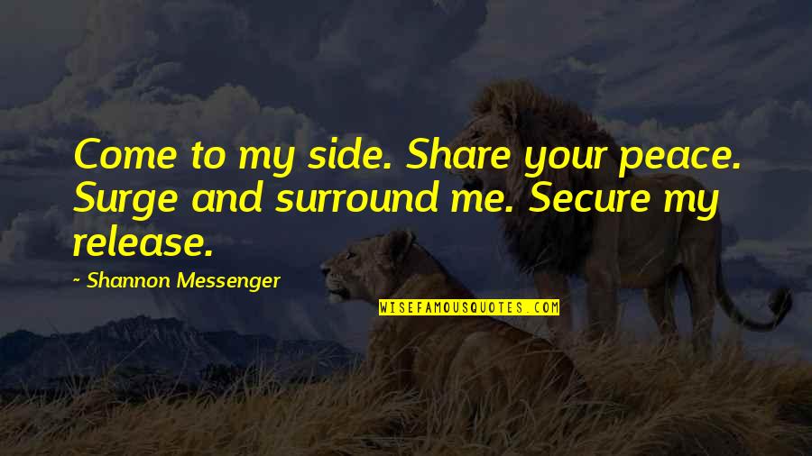 Apiarians Quotes By Shannon Messenger: Come to my side. Share your peace. Surge Apiarians Quotes By Shannon Messenger: Come to my side. Share your peace. Surge