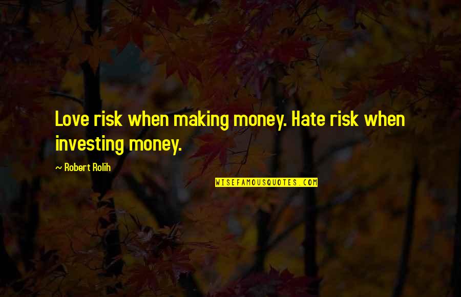 Apiaries Quotes By Robert Rolih: Love risk when making money. Hate risk when