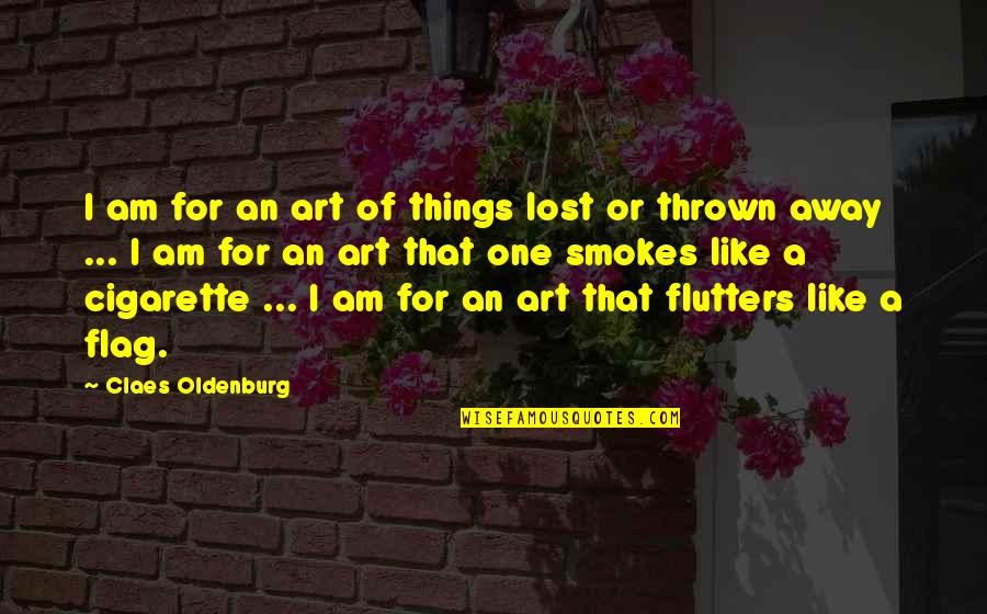 Apicella Quotes By Claes Oldenburg: I am for an art of things lost