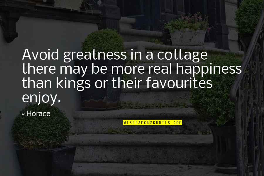 Apicella Quotes By Horace: Avoid greatness in a cottage there may be