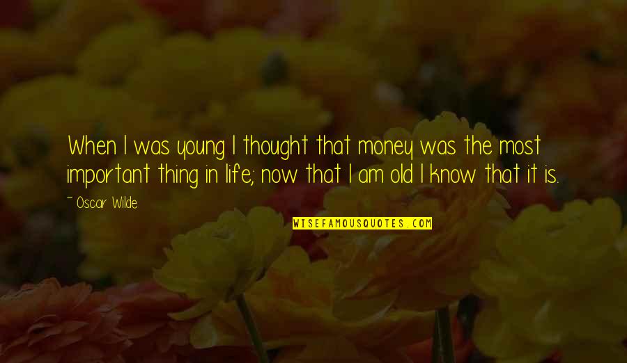 Apicella Quotes By Oscar Wilde: When I was young I thought that money