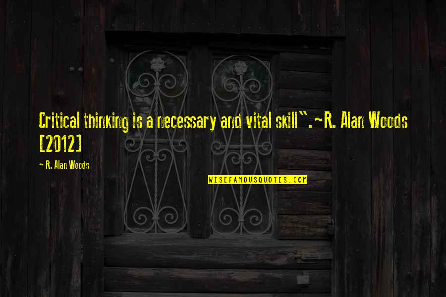 Apicella Quotes By R. Alan Woods: Critical thinking is a necessary and vital skill".~R.