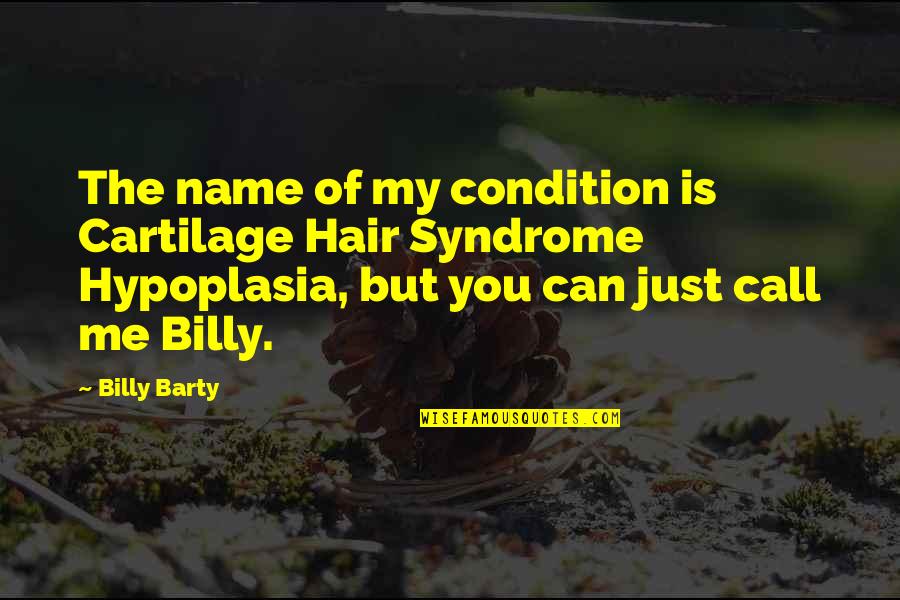 Apicius Pizza Quotes By Billy Barty: The name of my condition is Cartilage Hair