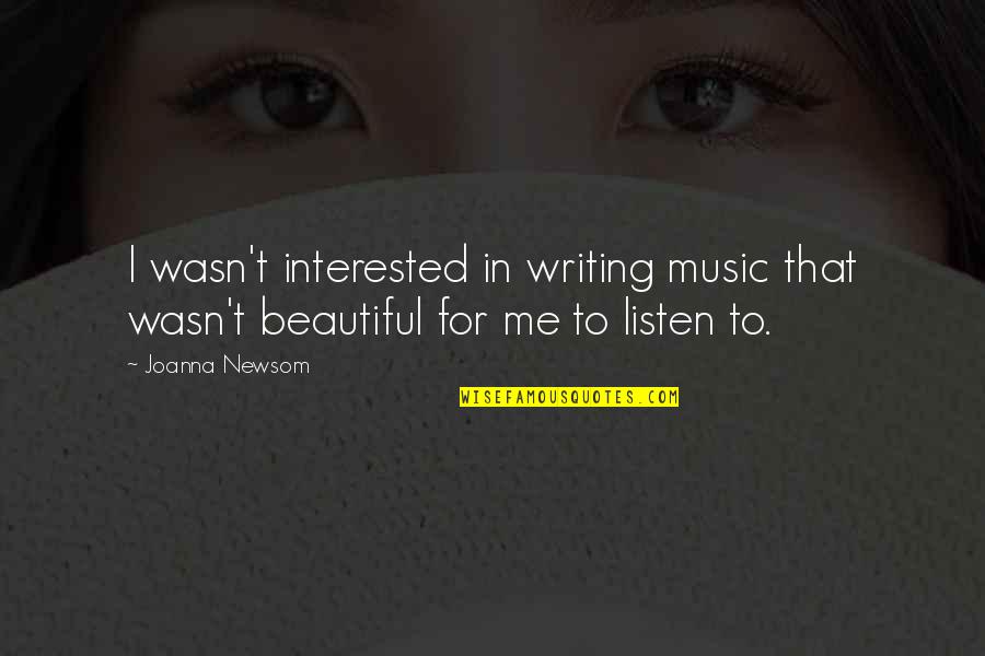Apicultural Society Quotes By Joanna Newsom: I wasn't interested in writing music that wasn't