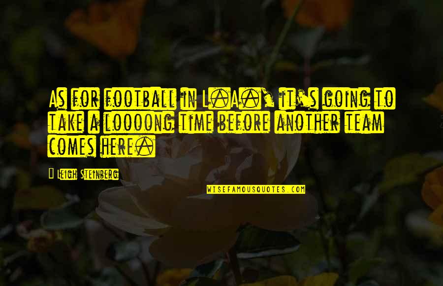 Apicultural Society Quotes By Leigh Steinberg: As for football in L.A., it's going to