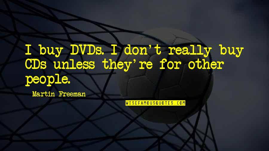 Apicultural Society Quotes By Martin Freeman: I buy DVDs. I don't really buy CDs