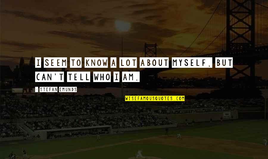 Apicultural Society Quotes By Stefan Emunds: I seem to know a lot about myself,