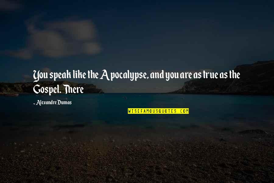 Apie Quotes By Alexandre Dumas: You speak like the Apocalypse, and you are