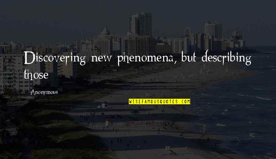 Apiece Apart Clothing Quotes By Anonymous: Discovering new phenomena, but describing those Apiece Apart Clothing Quotes By Anonymous: Discovering new phenomena, but describing those