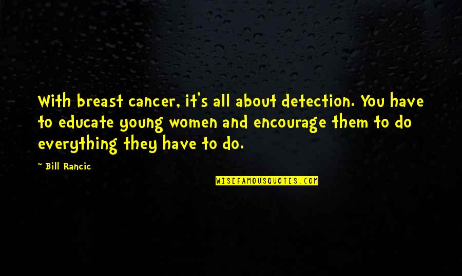 Apiece Apart Quotes By Bill Rancic: With breast cancer, it's all about detection. You