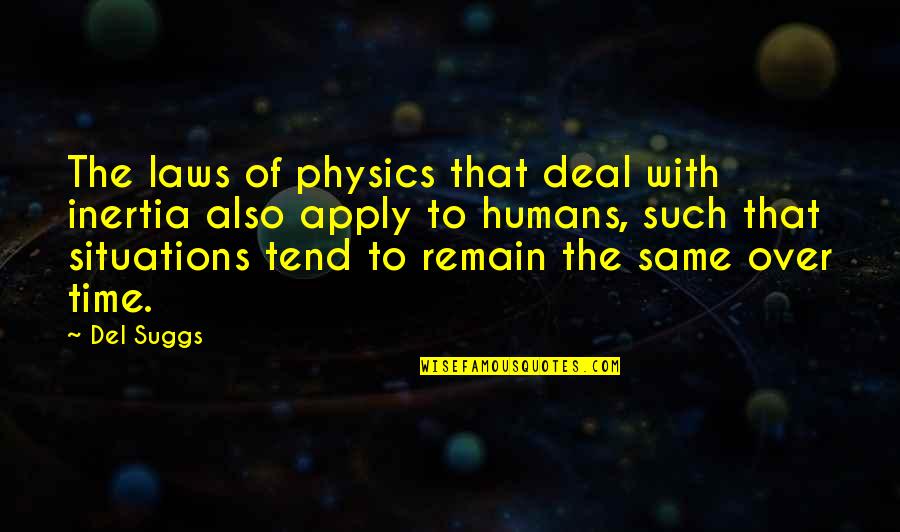 Apiece Apart Quotes By Del Suggs: The laws of physics that deal with inertia