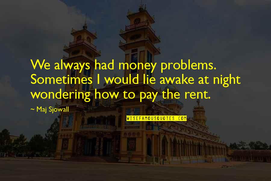 Apifera Farm Quotes By Maj Sjowall: We always had money problems. Sometimes I would