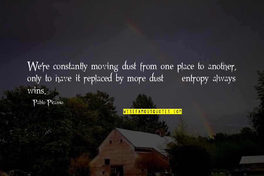 Apimtis Quotes By Pablo Picasso: We're constantly moving dust from one place to