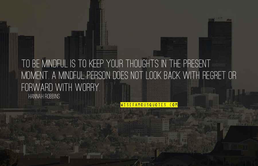 Apinankukka Quotes By Hannah Robbins: To be mindful is to keep your thoughts Apinankukka Quotes By Hannah Robbins: To be mindful is to keep your thoughts