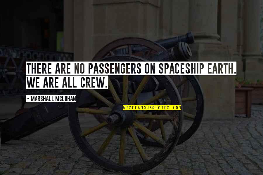 Aping Mankind Quotes By Marshall McLuhan: There are no passengers on spaceship earth. We