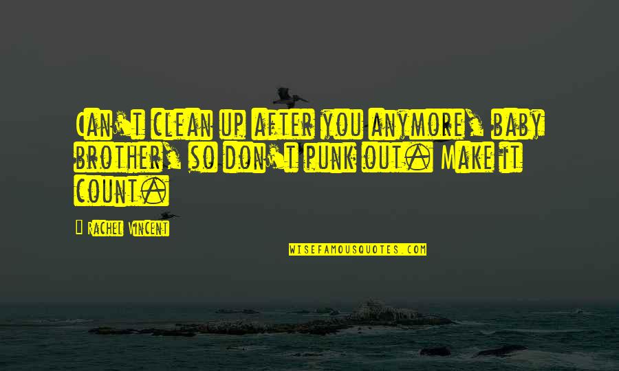 Aping Mankind Quotes By Rachel Vincent: Can't clean up after you anymore, baby brother,