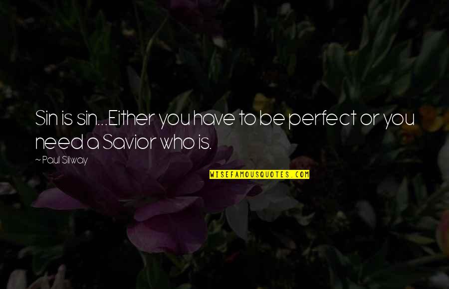 Aping Quotes By Paul Silway: Sin is sin...Either you have to be perfect