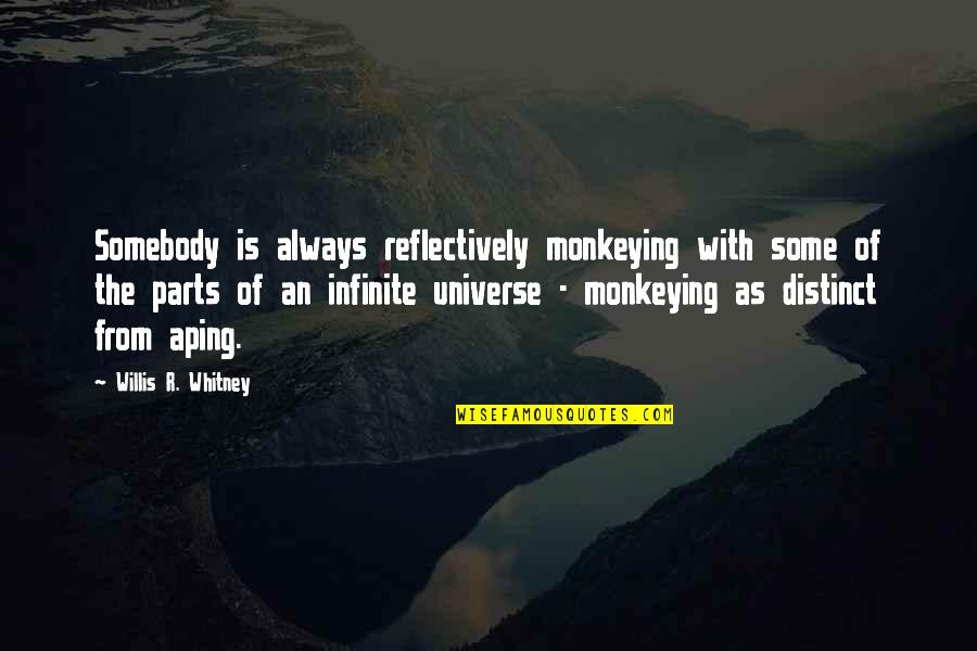 Aping Quotes By Willis R. Whitney: Somebody is always reflectively monkeying with some of