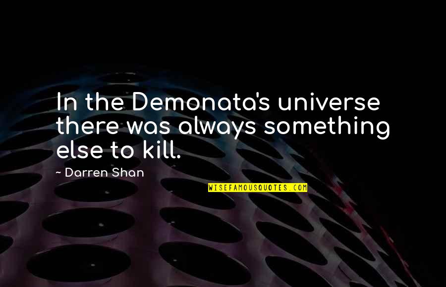 Apinya Sukpanichnant Quotes By Darren Shan: In the Demonata's universe there was always something