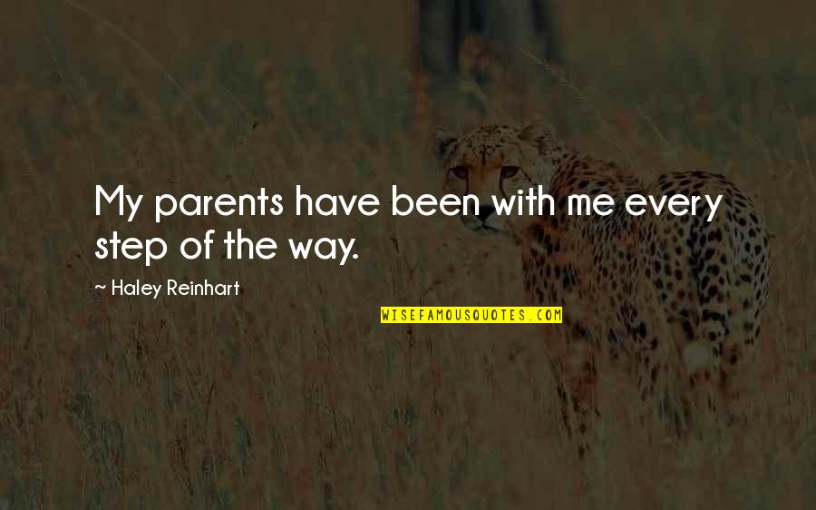 Apiradee Synsukpermpoon Quotes By Haley Reinhart: My parents have been with me every step Apiradee Synsukpermpoon Quotes By Haley Reinhart: My parents have been with me every step