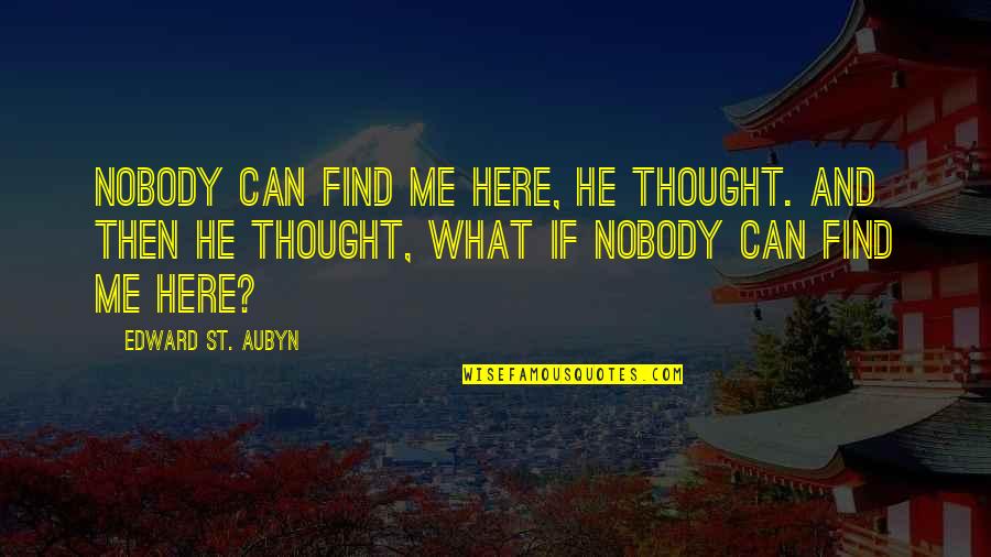 Apishly Quotes By Edward St. Aubyn: Nobody can find me here, he thought. And
