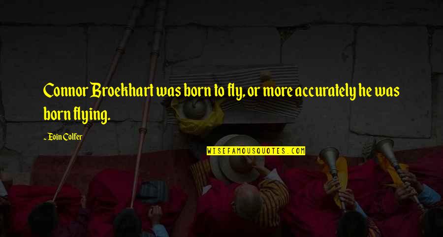 Apj Abdul Kalam Inspirational Quotes By Eoin Colfer: Connor Broekhart was born to fly, or more