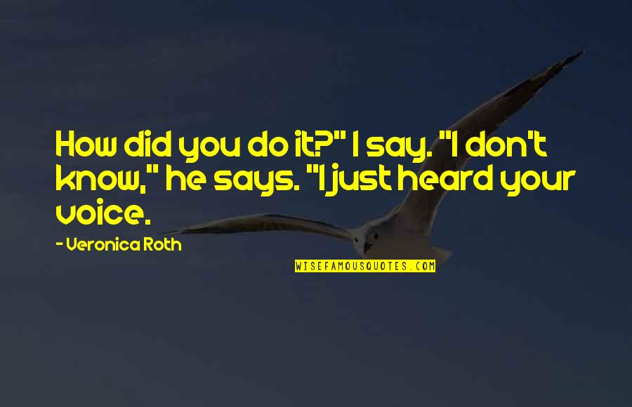 Apj Abdul Kalamazoo Quotes By Veronica Roth: How did you do it?" I say. "I