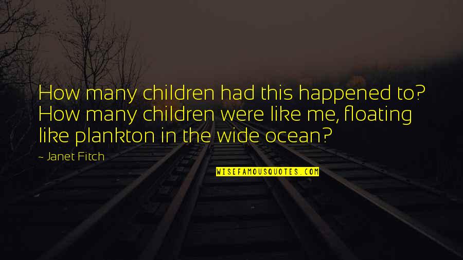 Apj Abul Kalam Azad Quotes By Janet Fitch: How many children had this happened to? How Apj Abul Kalam Azad Quotes By Janet Fitch: How many children had this happened to? How